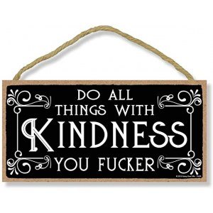 Honey Dew Gifts Inappropriate Funny Do All Things with Kindness You Fucker 5 inch by 10 inch Hanging Wall Art, Decorative Wood Sign Home Decor